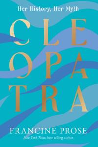 Cleopatra: Her History, Her Myth