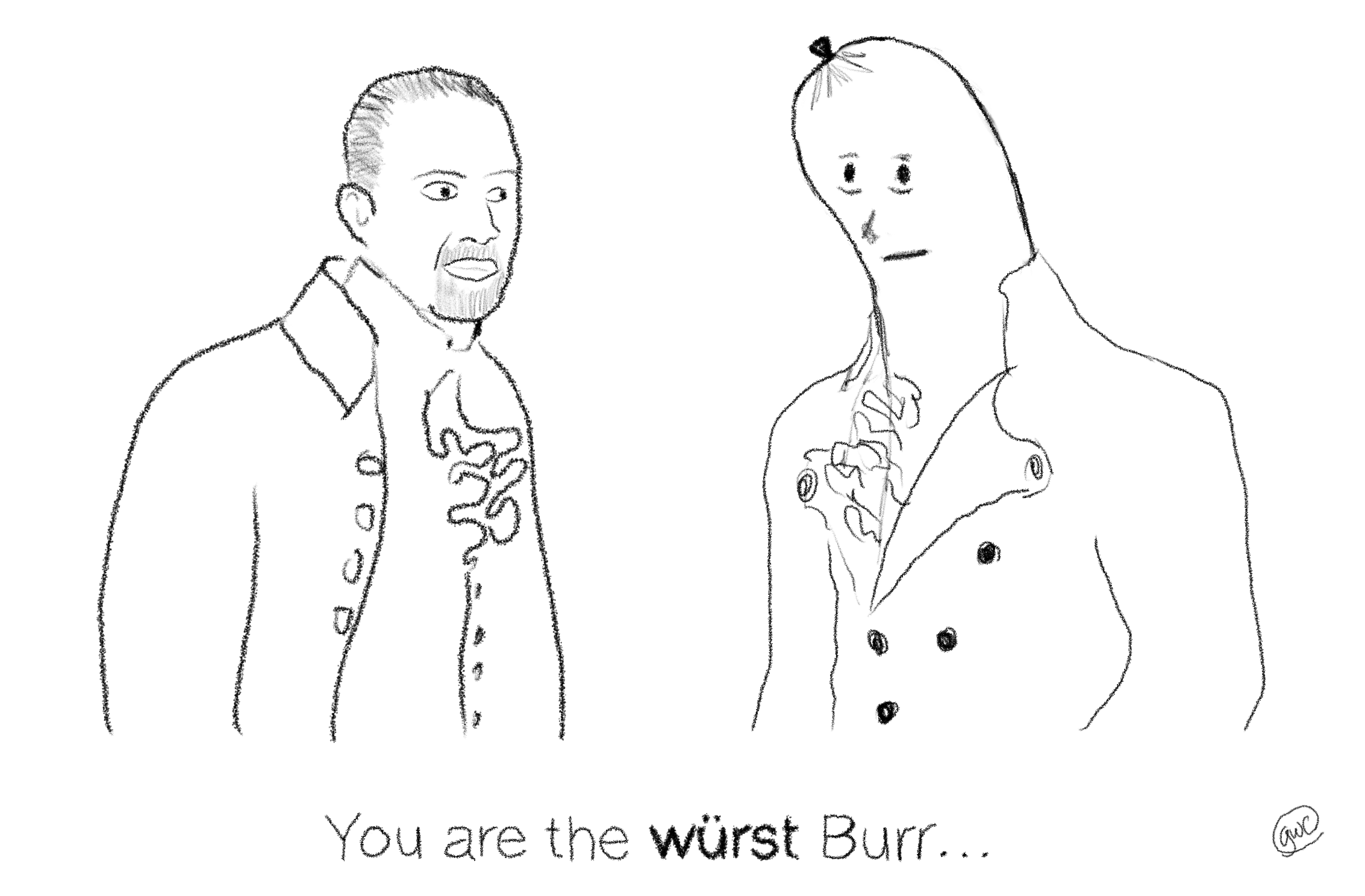 A line drawing of Hamilton and Burr from the musical Hamilton, except Burr is a hotdog in a jacket. The caption says "You are the würst burr".